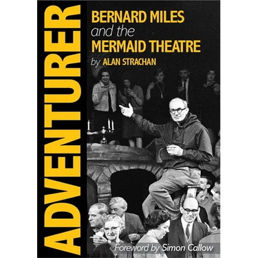 Adventurer: Bernard Miles and the Mermaid Theatre