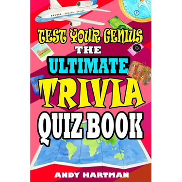Test Your Genius The Ultimate Trivia Quiz Book: Trivia Questions with Multiple Choice Answers