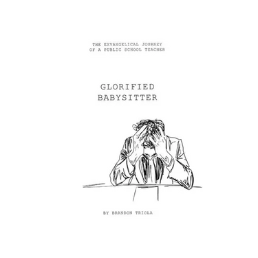 Glorified Babysitter: The Ex-vangelical Journey of a Public School Teacher