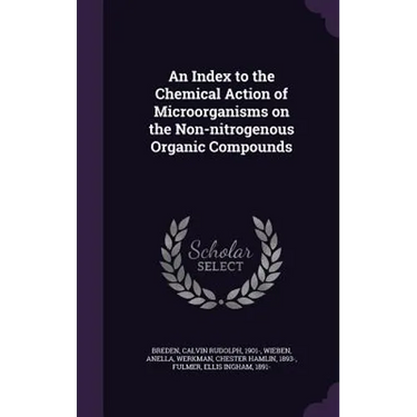An Index to the Chemical Action of Microorganisms on the Non-nitrogenous Organic Compounds