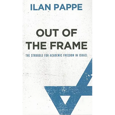 Out of the Frame: The Struggle for Academic Freedom in Israel: The Struggle for Academic Freedom in Israel
