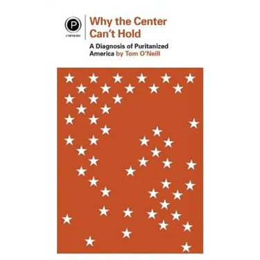 Why the Center Can't Hold: A Diagnosis of Puritanized America