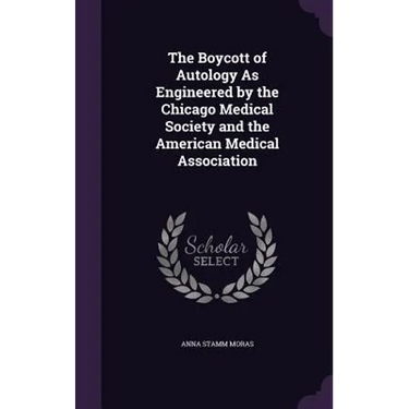 The Boycott of Autology As Engineered by the Chicago Medical Society and the American Medical Association