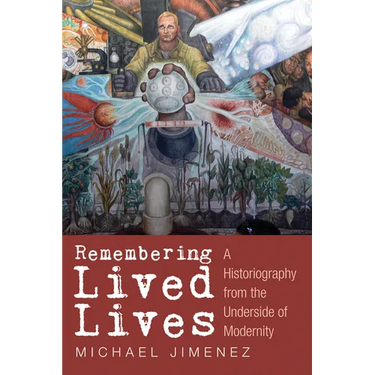 Remembering Lived Lives: A Historiography from the Underside of Modernity