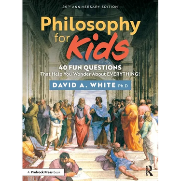 Philosophy for Kids: 40 Fun Questions That Help You Wonder about Everything!