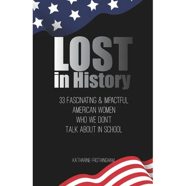 Lost In History: 33 Fascinating & Impactful American Women Who We Don't Talk About in School