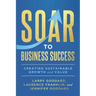 SOAR to Business Success: Creating Sustainable Growth and Value