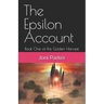 The Epsilon Account: Book One of the Golden Harvest Series