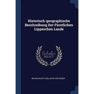 Historisch-geographische Beschreibung Der Fürstlichen Lippeschen Lande