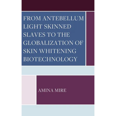 From Antebellum Light Skinned Slaves to the Globalization of Skin Whitening Biotechnology