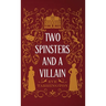 Two Spinsters and a Villain