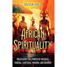 African Spirituality: Unlocking the Power of Orishas, Yoruba, Santeria, Voodoo, and Hoodoo