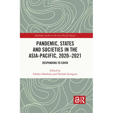Pandemic, States and Societies in the Asia-Pacific, 2020-2021: Responding to COVID