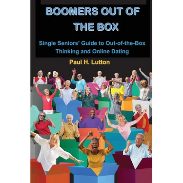 Boomers Out of the Box: Single Seniors' Guide to Out-of-the-Box Thinking and Online Dating
