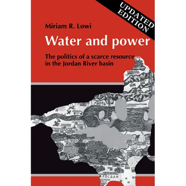Water and Power: The Politics of a Scarce Resource in the Jordan River Basin