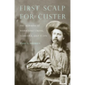 First Scalp for Custer: The Skirmish at Warbonnet Creek, Nebraska, July 17, 1876