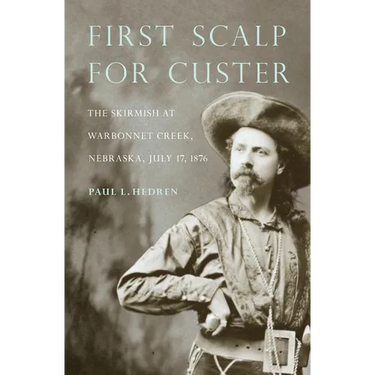 First Scalp for Custer: The Skirmish at Warbonnet Creek, Nebraska, July 17, 1876
