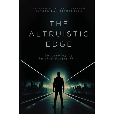 The Altruistic Edge: Succeeding by Putting Others First