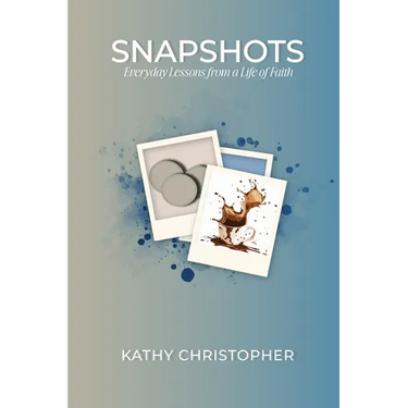 Snapshots: Everyday Lessons from a Life of Faith