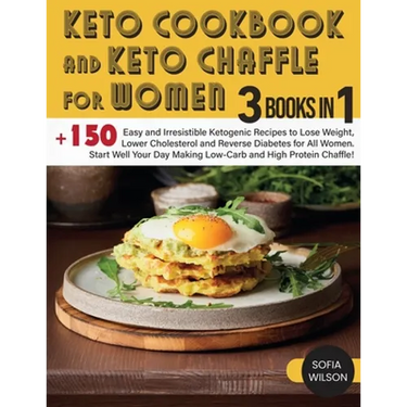 Keto Cookbook and keto Chaffle for Women: +150 Easy and Irresistible Ketogenic Recipes to Lose Weight, Lower Cholesterol and Reverse Diabetes for All