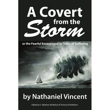 A Covert from the Storm, or the Fearful Encouraged in Times of Suffering