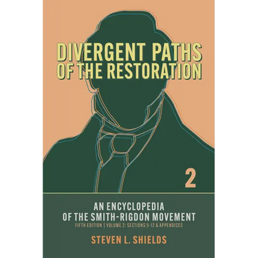 Divergent Paths of the Restoration: An Encyclopedia of the Smith-Rigdon Movement, Volume 2: Sections 5-12 & Appendices: Volume 2