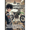 DIY Motorcycle Workshop: Maximize Your Garage Space: Build Custom Workbenches and Smart Storage for Faster and More Efficient Repairs