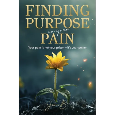 Finding Purpose in Your Pain: Your pain is not your prison-it's your power