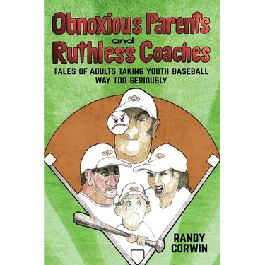 Obnoxious Parents and Ruthless Coaches: Tales of Adults taking Youth Baseball Way Too Seriously