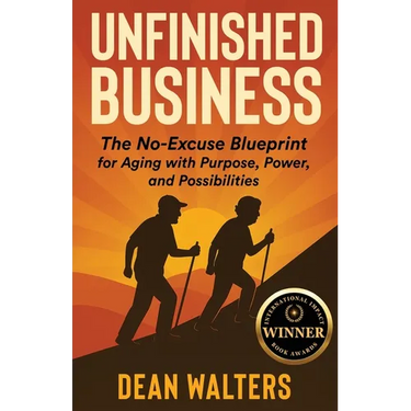 Unfinished Business: The No-Excuse Blueprint for Aging with Purpose, Power, and Possibilities