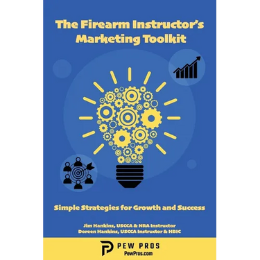The Firearm Instructor's Marketing Toolkit: Simple Strategies for Growth and Success