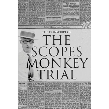 The Transcript of the Scopes Monkey Trial: Complete and Unabridged