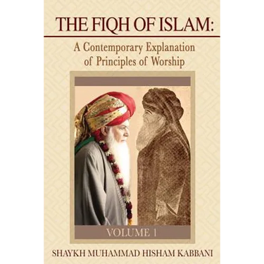 The Fiqh of Islam: A Contemporary Explanation of Principles of Worship, Volume 1
