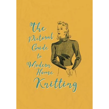 The Pictorial Guide to Modern Home Knitting