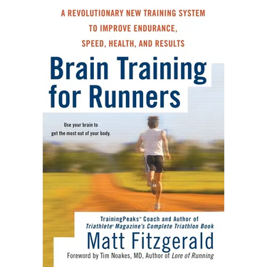 Brain Training for Runners: A Revolutionary New Training System to Improve Endurance, Speed, Health, and Results