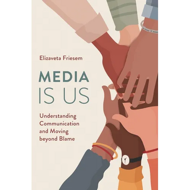 Media Is Us: Understanding Communication and Moving Beyond Blame