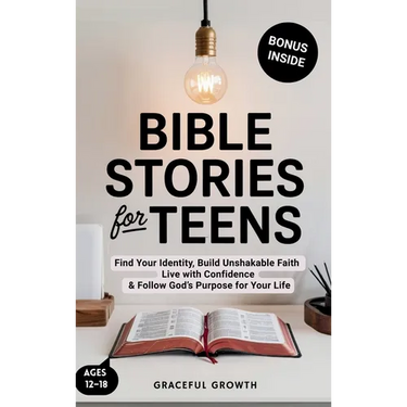Bible Stories for Teens: Find Your Identity, Build Unshakable Faith, Live with Confidence & Follow God's Purpose for Your Life