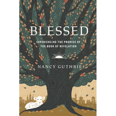 Blessed: Experiencing the Promise of the Book of Revelation