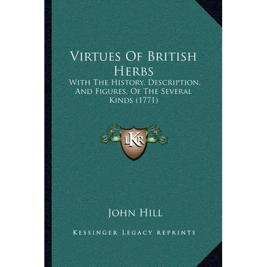 Virtues Of British Herbs: With The History, Description, And Figures, Of The Several Kinds (1771)
