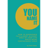 You Name It: How to Experience Fulfillment In Every Area of Your Life While Being Contagiously Gold