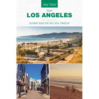 Day Trips(R) from Los Angeles: Getaway Ideas for the Local Traveler