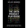 The Data Product Playbook: Designing and Delivering Data Products that Power Decisions, Analytics, and AI