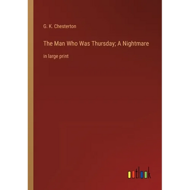 The Man Who Was Thursday; A Nightmare: in large print