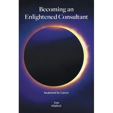 Becoming an Enlightened Consultant: Awakened by Cancer