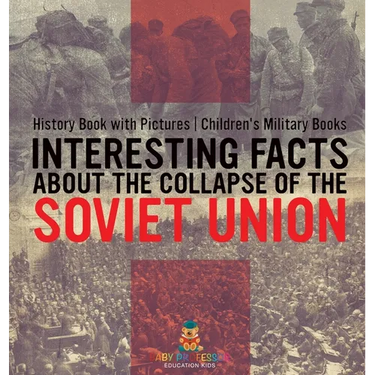 Interesting Facts about the Collapse of the Soviet Union - History Book with Pictures Children's Military Books