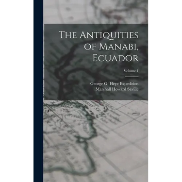The Antiquities of Manabi, Ecuador; Volume 1