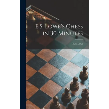 E.S. Lowe's Chess in 30 Minutes