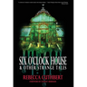 Six O'Clock House & Other Strange Tales
