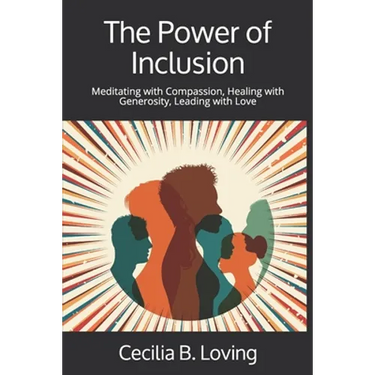 The Power of Inclusion: Meditating with Compassion, Healing with Generosity, Leading with Love