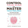 Control Your Mind and Master Your Feelings: This Book Includes - Break Overthinking & Master Your Emotions